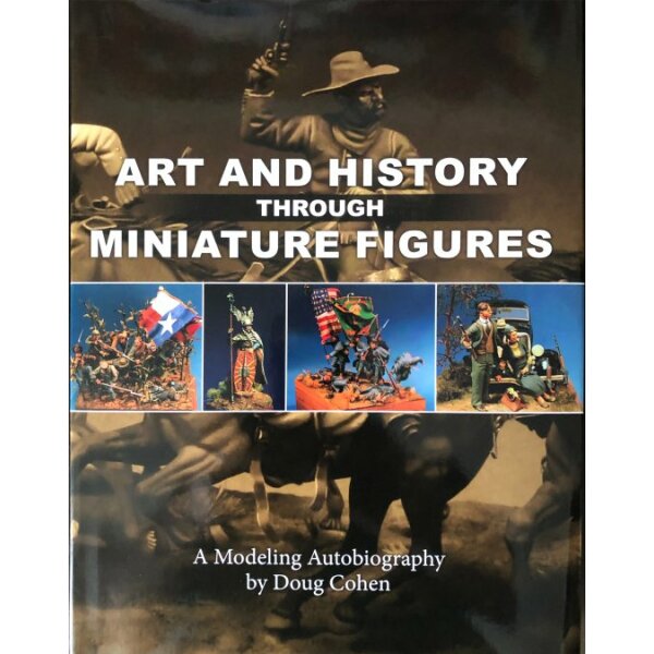 Art and History Through Miniature Figures: A Modeling Autobiography by Doug Cohen